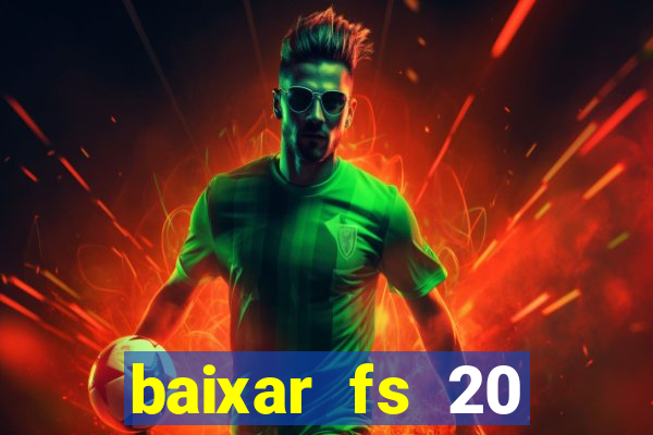 baixar fs 20 dinheiro infinito ios